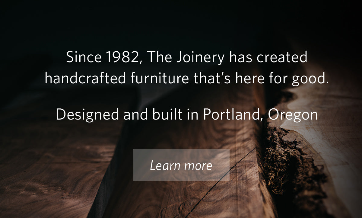 Image of Western Walnut with the text: Since 1982 The Joinery has created handcrafted furniture that's here for good. Designed and built in Portland, Oregon